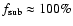 $f_{\rm sub}\approx100\%$