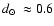 $\mbox{$d_\odot$ }\approx0.6$