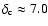 $\delta_{\rm c}\approx7.0$