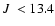 $\mbox{$J$ }<13.4$