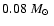$0.08~\mbox{$M_\odot$ }$