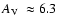 $\mbox{$A_{\rm V}$ }\approx6.3$