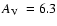 $\mbox{$A_{\rm V}$ }=6.3$