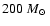 $200~\mbox{$M_\odot$ }$