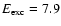 $E_{{\rm exc}} = 7.9$