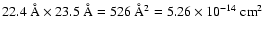 $22.4~{\rm\AA} \times 23.5~{\rm\AA} = 526~{\rm\AA}^2 = 5.26 \times10^{-14}~{\rm cm}^2$
