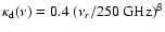 $\kappa_{\rm d}(\nu) = 0.4~(\nu _r/250~{\rm GHz})^\beta$