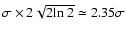 $\sigma\times2\sqrt{2{\rm ln}~2}\simeq 2.35 \sigma$