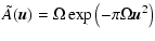 $\displaystyle %
\tilde{A}(\vec{u})= \Omega \exp\left(-\pi\Omega\vec{u}^2\right)$