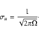 \begin{displaymath}%
\sigma_{u}=\frac{1}{\sqrt{2\pi\Omega}}\cdot
\end{displaymath}
