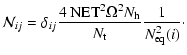 $\displaystyle %
\mathcal{N}_{ij}= \delta_{ij}\frac{4~{\rm NET}^2 \Omega^2 N_{\rm h}}{N_{\rm t}}\frac{1}{N_{\rm eq}^2(i)}\cdot$