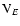 ${\rm V}_E$