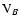 ${\rm V}_B$