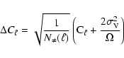 \begin{displaymath}%
\Delta C_\ell = \sqrt{\frac{1}{N_\neq(\ell)}}\left( {\rm C}_\ell +\frac{2\sigma_{\rm V}^2}{\Omega}\right)
\end{displaymath}