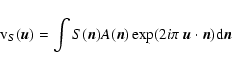 \begin{displaymath}%
{\rm v}_S(\vec{u})=\int S(\vec{n}) A(\vec{n})\exp(2i\pi~\vec{u}\cdot\vec{n}){\rm d}\vec{n}
\end{displaymath}