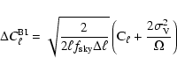 \begin{displaymath}%
\Delta C_\ell^{\rm BI} = \sqrt{\frac{2}{2\ell f_{\rm sky} \...
...}}\left( {\rm C}_\ell +\frac{2\sigma_{\rm V}^2}{\Omega}\right)
\end{displaymath}