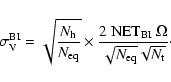 \begin{displaymath}%
\sigma_{\rm V}^{\rm BI}=\sqrt{\frac{N_{\rm h}}{N_{\rm eq}}}...
... NET_{\rm BI}}~\Omega}{\sqrt{N_{\rm eq}}\sqrt{N_{\rm t}}}\cdot
\end{displaymath}