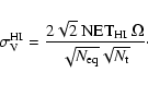 \begin{displaymath}%
\sigma_{\rm V}^{\rm HI}= \frac{2\sqrt{2}~{\rm NET_{\rm HI}}~\Omega}{\sqrt{N_{\rm eq}}\sqrt{N_{\rm t}}}\cdot
\end{displaymath}