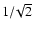 $1/\!\sqrt{2}$