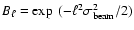 $B_\ell=\exp~(-\ell^2\sigma_{\rm beam}^2/2)$