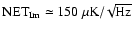 ${\rm NET}_{\rm Im}\simeq 150~{\rm\mu K}/\!\sqrt{{\rm Hz}}$