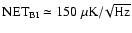 ${\rm NET}_{\rm BI}\simeq 150~{\rm\mu K}/\!\sqrt{{\rm Hz}}$
