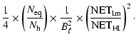 $\displaystyle \frac{1}{4}\times \left(\frac{N_{\rm eq}}{N_{\rm h}}\right) \time...
...\ell^2}\times \left(\frac{{\rm NET}_{\rm Im}}{{\rm NET}_{\rm HI}}\right)^2\cdot$