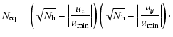 $\displaystyle %
N_{\rm eq}=\left(\sqrt{N_{\rm h}}-\left\vert\frac{{u}_x}{{u_{\r...
...t(\sqrt{N_{\rm h}}-\left\vert\frac{{u}_y}{{u_{\rm min}}}\right\vert\right)\cdot$
