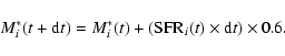 \begin{displaymath}M^*_i(t+{\rm d}t) = M^*_i(t) + ({\rm SFR}_i(t) \times {\rm d}t) \times 0.6.
\end{displaymath}