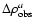 $\Delta\rho_{{\rm obs}}^{{a}}$
