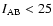 $I_{{\rm AB}} < 25$