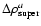 $\Delta\rho_{{\rm super}}^{{a}}$