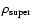 $\rho_{{\rm super}}$