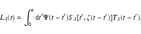 \begin{displaymath}L_{\lambda}(t) = \int_{0}^{t} {\rm d}t' \Psi (t-t') S_{\lambda}[t',\zeta (t-t')] T_{\lambda}(t-t') .
\end{displaymath}