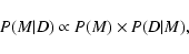 \begin{displaymath}P(M\vert D) \propto P(M) \times P(D\vert M),
\end{displaymath}