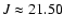 $J\approx 21.50$