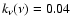 $k_{\nu}(\nu)=0.04$