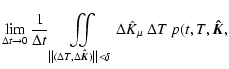 $\displaystyle \lim_{\Delta t \rightarrow
0}\frac{1}{\Delta t} \iint\limits_{\le...
...{K}})
\right\Vert < \delta } \Delta \hat{K}_{\mu}~\Delta T~p(t,T,\vec{\hat{K}},$