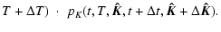 $\displaystyle T+\Delta T)\; \cdot \; p_K (t,T,\vec{\hat{K}},t+\Delta
t,\vec{\hat{K}}+\Delta\vec{\hat{K}}).$