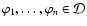 \(
\varphi_1, \dots , \varphi_n \in \mathcal{D} \)