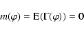 \begin{displaymath}{{m}} (\varphi) = {{\rm E}}(\Gamma (\varphi)) = 0 \quad
\end{displaymath}