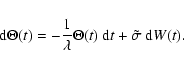 \begin{displaymath}
{\rm d}\Theta (t)= - \frac{1}{\lambda}\Theta (t)~{\rm d}t+\tilde{\sigma} ~ {\rm d}W(t).
\end{displaymath}