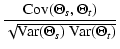 $\displaystyle \frac{{{\rm Cov}} (\Theta_s , \Theta_t)}{\sqrt{{{\rm Var}} (\Theta_s)~ {{\rm Var}} (\Theta_t)}}$
