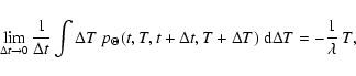 \begin{displaymath}
\lim_{\Delta t \rightarrow 0}\frac{1}{\Delta t} \int \Delta ...
...elta t, T+\Delta T)~ {\rm d}\Delta T = -\frac{1}{\lambda}~ T,
\end{displaymath}