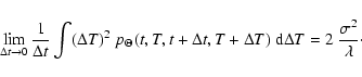 \begin{displaymath}
\lim_{\Delta t \rightarrow 0}\frac{1}{\Delta t} \int (\Delt...
...Delta T)~ {\rm d}\Delta T = 2 ~
\frac{\sigma^2}{\lambda}\cdot
\end{displaymath}