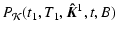 $\displaystyle P_{\mathcal{K}}(t_1, T_1,\vec{\hat{K}}^1, t, B)$