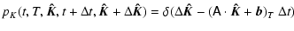 $\displaystyle p_K (t,T,\vec{\hat{K}},t+\Delta t,\vec{\hat{K}}+\Delta\vec{\hat{K...
...a (\Delta \vec{\hat{K}} - (\tens{A} \cdot \vec{\hat{K}}+\vec{b} )_T ~ \Delta t)$