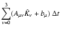 $\displaystyle \sum_{\nu = 0}^{3} (A_{\mu \nu} \hat{K}_{\nu} + b_{\mu})~\Delta t$