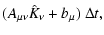 $\displaystyle (A_{\mu \nu} \hat{K}_{\nu} + b_{\mu})~\Delta t,$