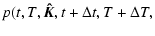 $\displaystyle p(t,T,\vec{\hat{K}}, t+\Delta t,T+\Delta T,$
